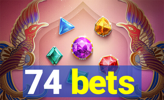 74 bets